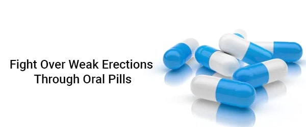 Fight Over Weak Erections Through Oral Pills