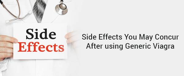 Side affects you may concur after using Generic Viagra
