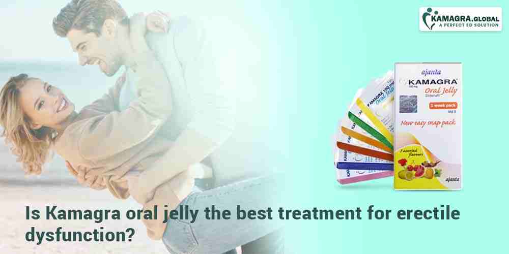 Is Kamagra oral jelly the best treatment for erectile dysfunction