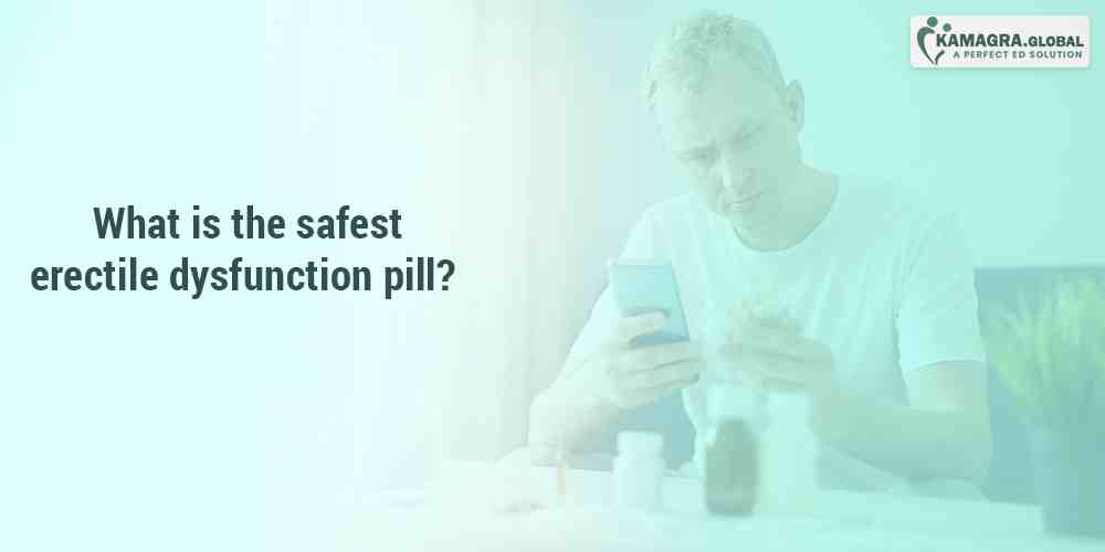 What is the safest erectile dysfunction pill