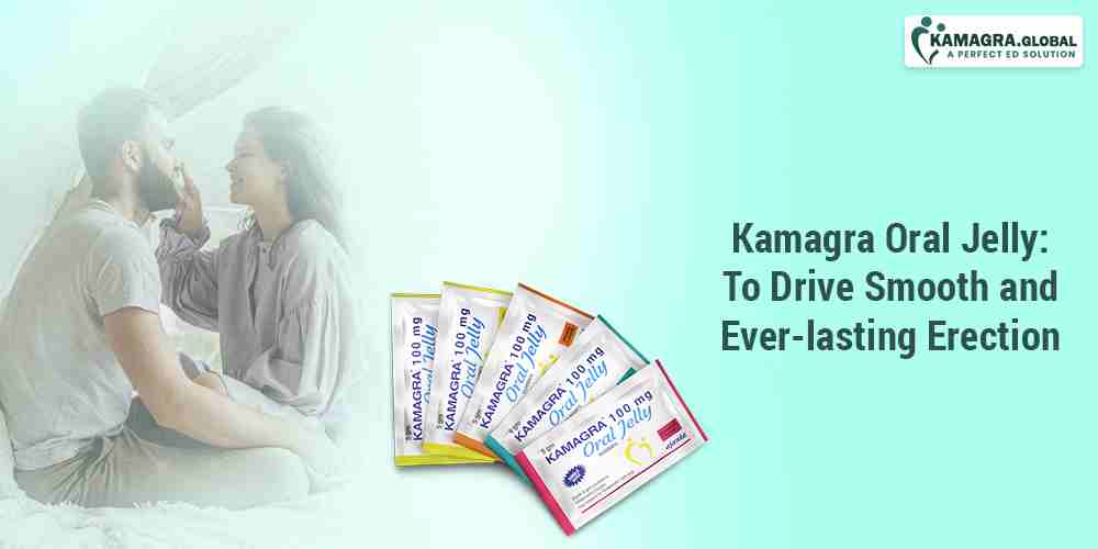 Kamagra Oral Jelly To Drive Smooth and Ever-lasting Erection