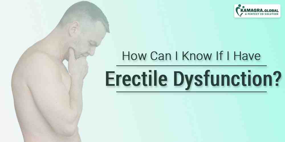 How Can I Know If I have Erectile Dysfunction