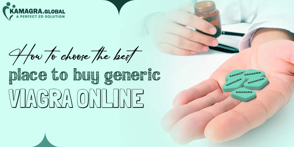 How To Choose The Best Place To Buy Generic Viagra Online