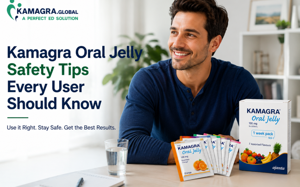 Kamagra Oral Jelly Safety Tips Every User Should Know